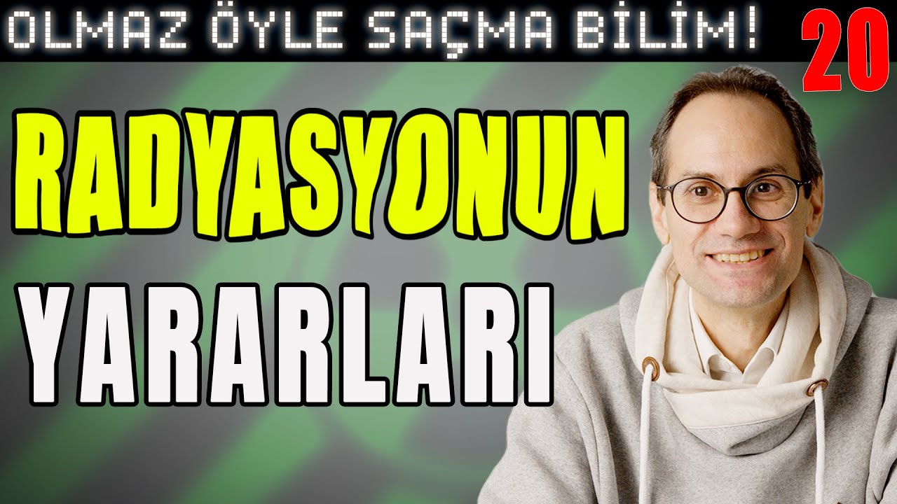 Radyasyonun Yararları – Olmaz Öyle Saçma Bilim – Erkcan Özcan & Serpil Özcan & İlker Canikligil –B20