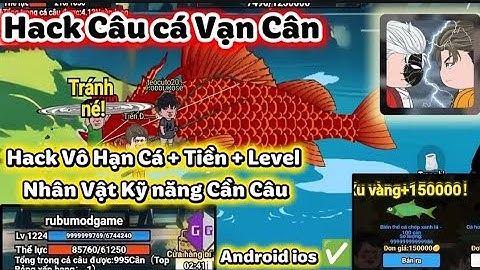 Hướng dẫn Hack Câu Cá Vạn Cân android ios hack Vô hạn Cá Level Thể lực Max Onehit