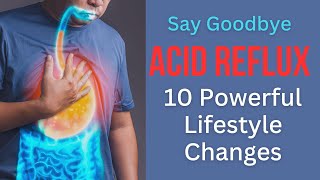 Acid Reflux | Say Goodbye to Acid Reflux with These 10 Powerful Lifestyle Changes