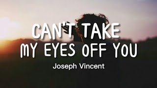 Joseph Vincent - Can't Take My Eyes Off You (Lyrics)