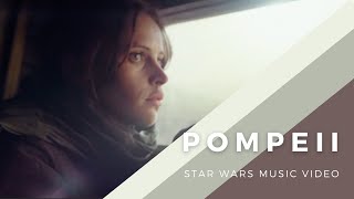 Pompeii - A Rogue One Tribute - Star Wars x Bastille