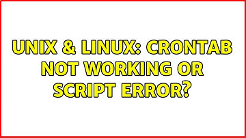 Unix & Linux: Crontab not working or script error? (2 Solutions!!)
