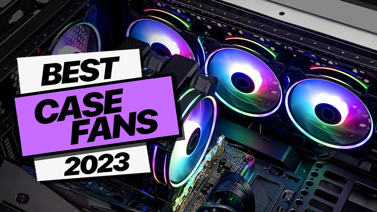Best Case Fans for 2023 Upgrade Your PC Cooling YouTube