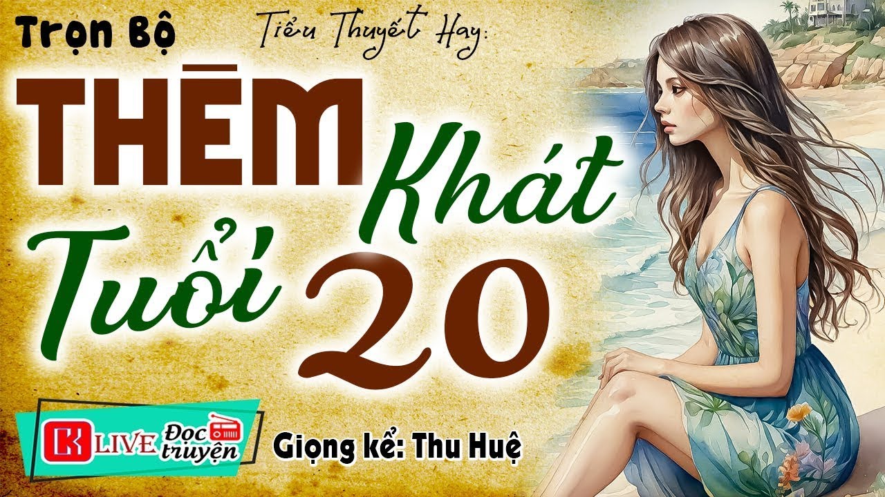 Hãy nghe thử 1 lần - THÈM KHÁT TUỔI 20 - Siêu Phẩm Truyện Ngắn Độc Quyền 2026