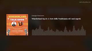 Winederland Ep.11: L’Arte della Vendemmia ed i suoi segreti. Winederland Ep.11: L’Arte della Vendemmia ed i suoi segreti.