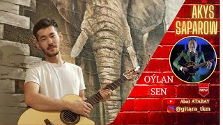 Akysh Saparow - Oýlan sen | AKORDY BİLEN