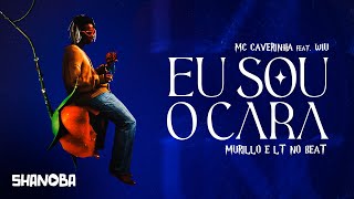 MC Caverinha, Wiu - Eu Sou O Cara (LETRA) | Shanoba