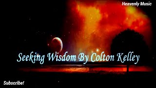 Colton Kelley | Seeking Wisdom / lyrics | 2022
