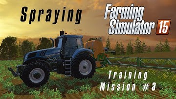 Training Mission 3 - Spraying | Farming Simulator 15