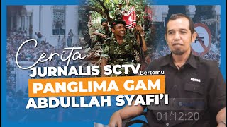 Cerita Jurnalis SCTV Saat Konflik Aceh,  Bertemu dengan Teungku Abdullah Syafi'i Panglima GAM