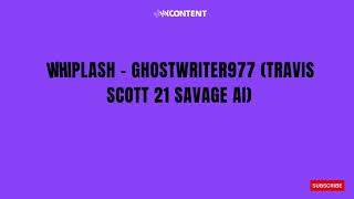 TRAVIS SCOTT & 21 SAVAGE - WHIPLASH (PROD. GHOSTWRITER977) (Lyrics)