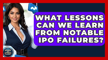 What Lessons Can We Learn From Notable IPO Failures? - Stock and Options Playbook