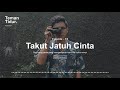 Podcast Teman Tidur Eps. 18 : Takut Jatuh Cinta (Oleh Dera Firmansyah)