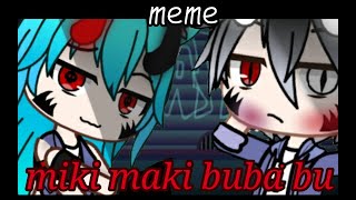 miki maki buba bu•gacha club