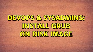 DevOps & SysAdmins: Install grub on disk image