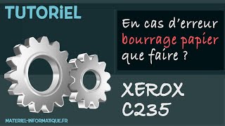 TUTORIEL Xerox C235 : que faire en cas de bourrage papier ?