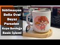 Süblimasyon Bella Oval Porselen Kupa Bardağa Baskı İşlemi