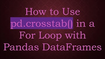 How to Use pd.crosstab() in a For Loop with Pandas DataFrames