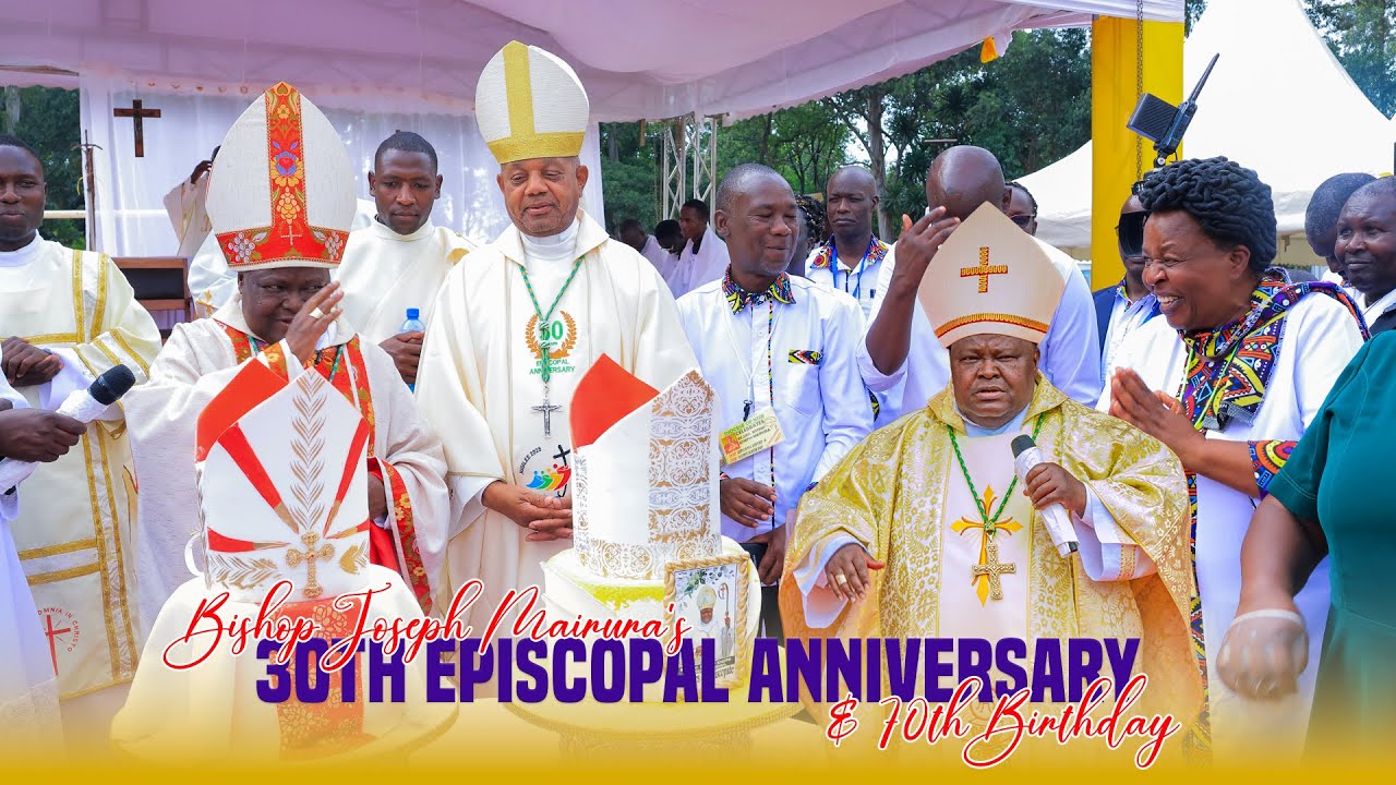 30TH EPISCOPAL ANNIVERSARY AND THE 70TH BIRTHDAY OF BISHOP JOSEPH MAIRURA OKEMWA