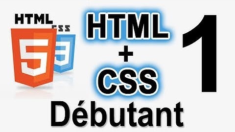 1. HTML et CSS - Débutant 100%: créer sa 1ère Page Web !