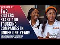 IN LESS THAN 1 YEAR, 2 Sisters START Over 100 TRUCKING Companies!
