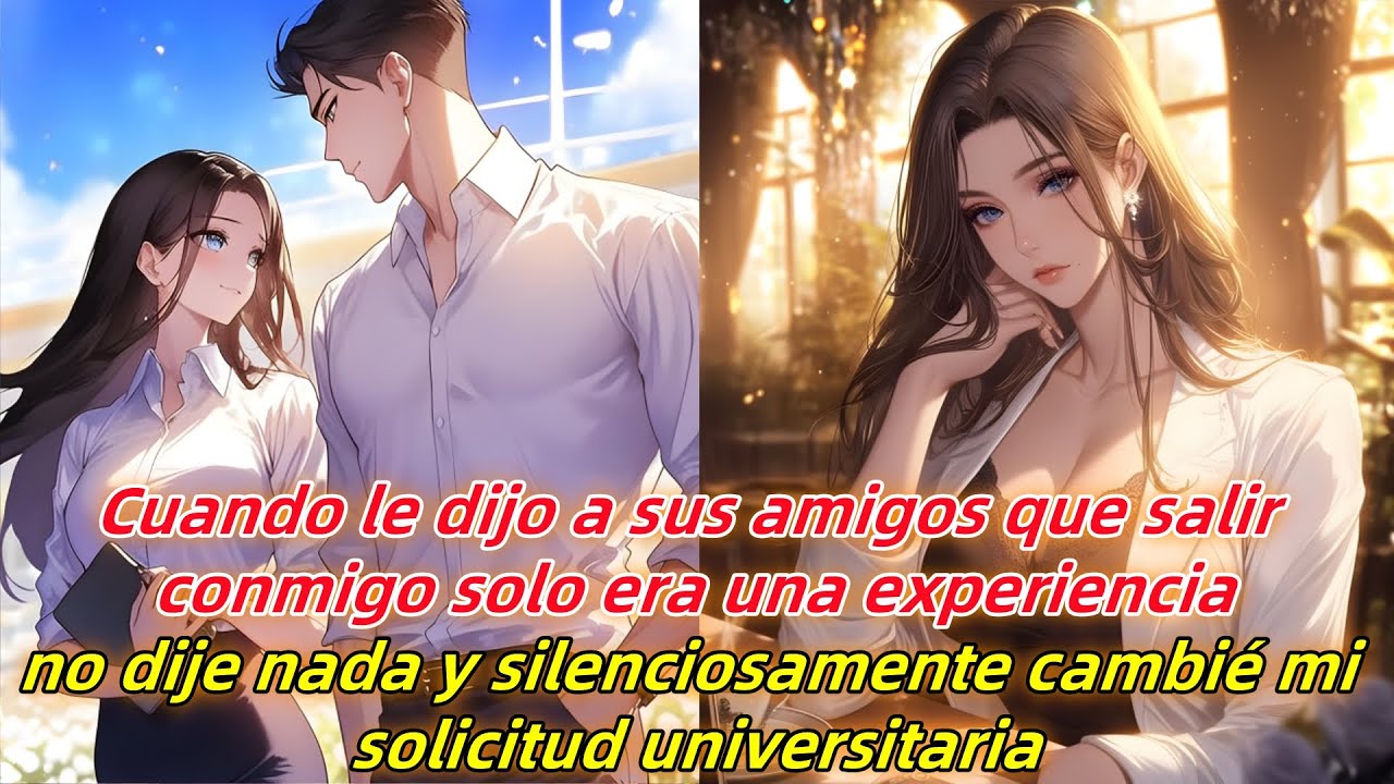 Cuando dijo que salir conmigo era solo una experiencia,cambié mi solicitud universitaria,enloqueció.