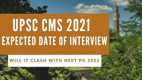 UPSC CMS 2021 - Expected date of interview 🔥 Will it clash with NEETPG