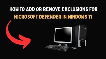 How To Add or Remove Exclusions For Microsoft Defender In Windows 11