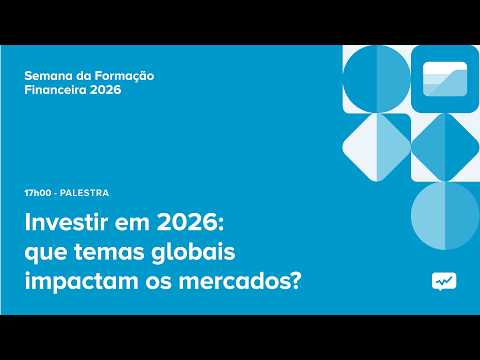 Investir em 2026: Que temas globais impactam os mercados?