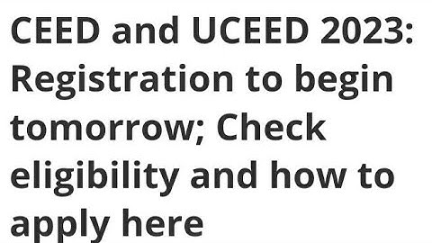 CEED AND UCEED 2023 REGISTRATION START TOMORROW, HOW TO APPLY, ELIGIBILITY, EXAM,ADMIT CARD DATE OUT
