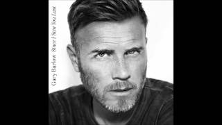 Gary Barlow - The Song I&#39;ll Never Write NEW SONG!!! SINCE I SAW YOU LAST (2013) Pitched