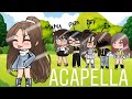 ACAPELLA//Gacha life