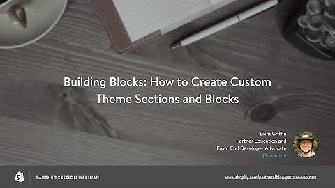 How to Create Custom Theme Sections and Blocks // Liam Griffin