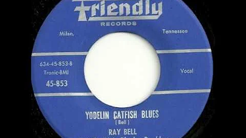 Ray Bell - Yodelin Catfish Blues