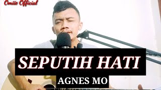 SEPUTIH HATI - AGNEZ MO // COVER BY OMIIE