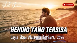 HENING YANG TERSISA - Lagu Slow Malaysia Terbaru 2026 || Adel Chou