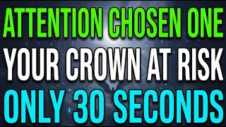 CHOSEN ONE: JUST 30 SECONDS. FINANCIAL JUSTICE HAS ARRIVED BUT THE ENEMY TRIES TO STEAL YOUR CROWN
