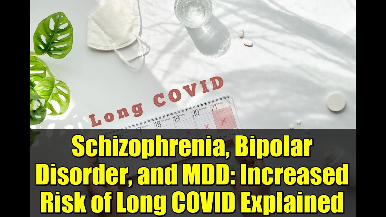 Schizophrenia, Bipolar Disorder, and MDD: Increased Risk of Long COVID Explained