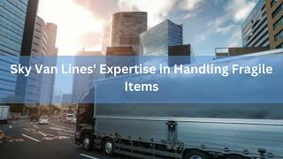 The Dos and Don ts of Packing Fragile Items with Sky Van Lines