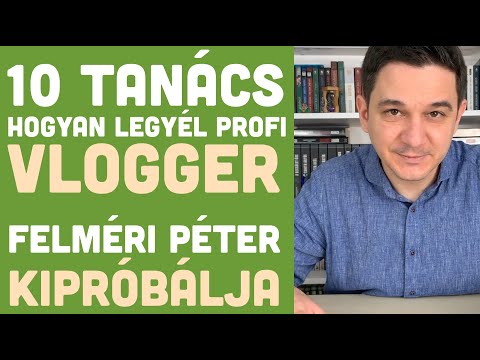 10 Tanács, hogy profi vlogger legyél - Felméri Péter kipróbálja