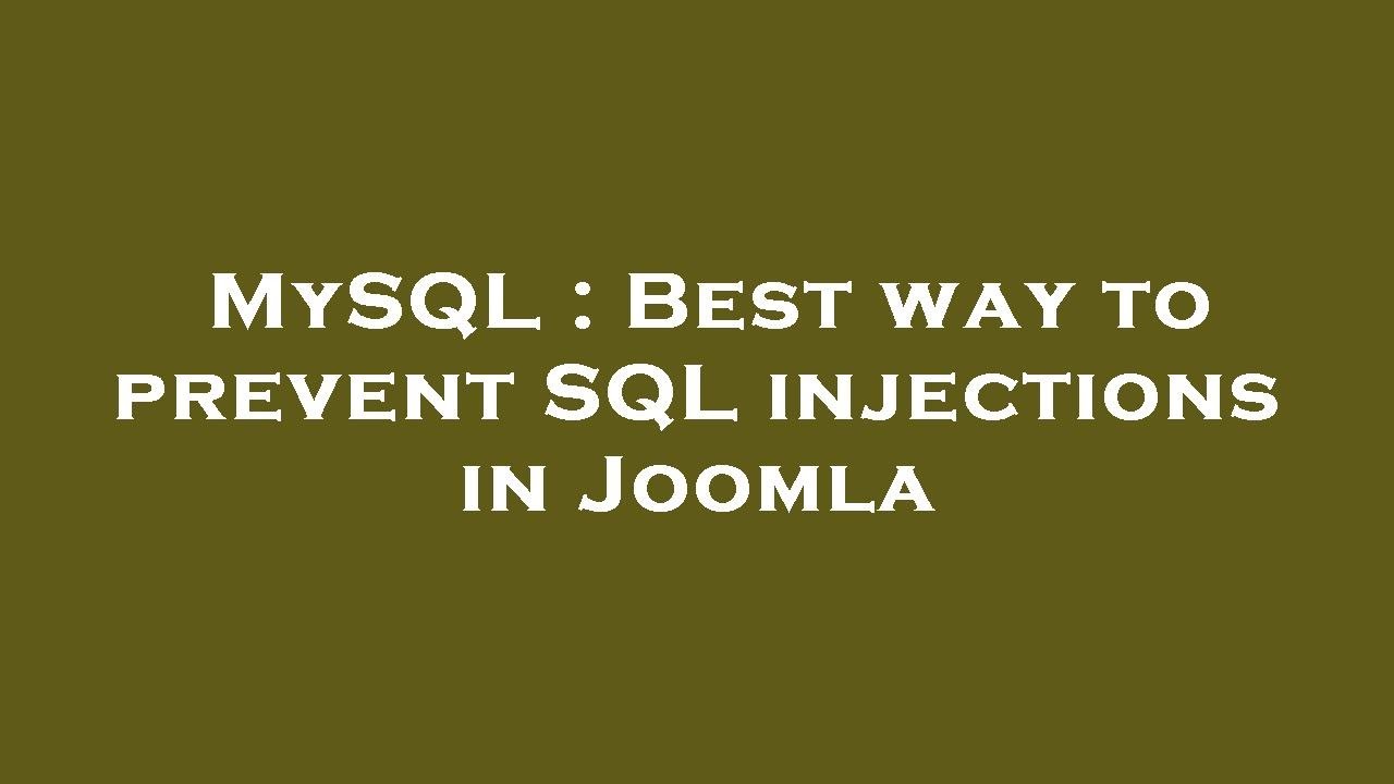 MySQL : Best way to prevent SQL injections in Joomla