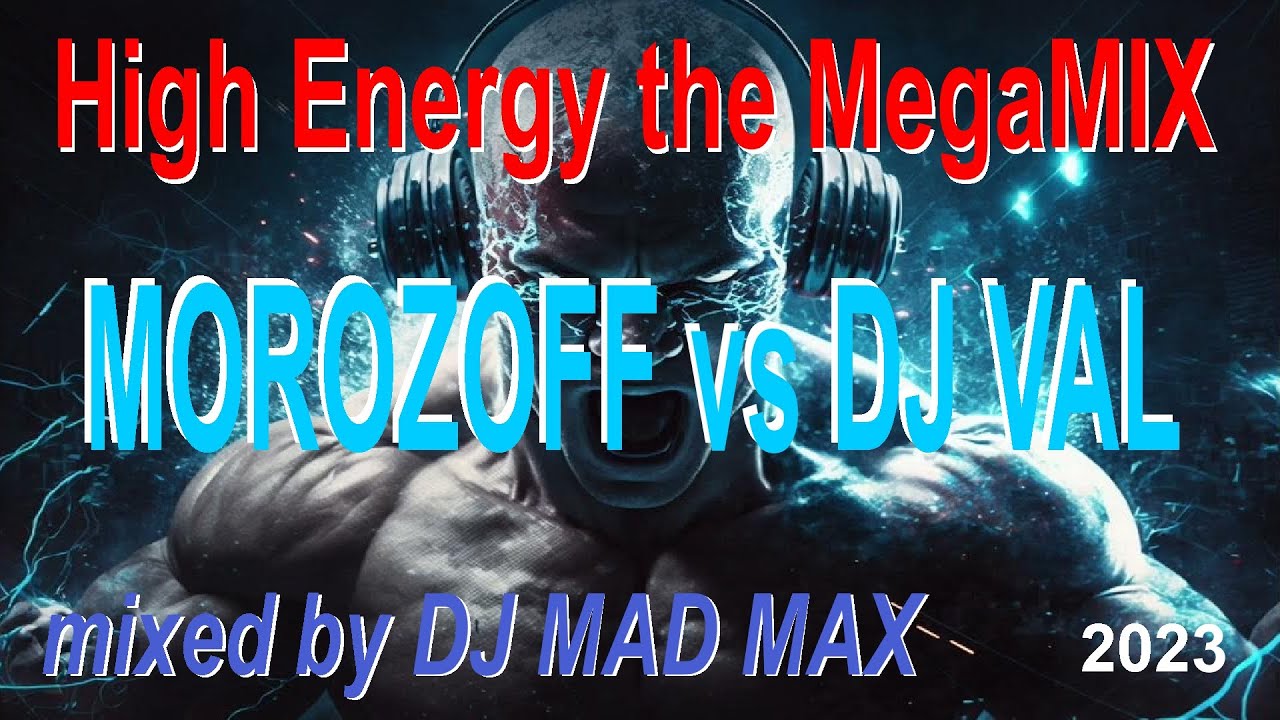 MOROZOFF vs DJ VAL ♫ HIGH Energy MegaMix 2023 ♫ the BEST song ♫ EuroDance & EuroHouse style ♫ MadMax
