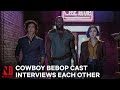 Cowboy Bebop Cast Ask Each Other Questions | Cowboy Bebop | Netflix Anime