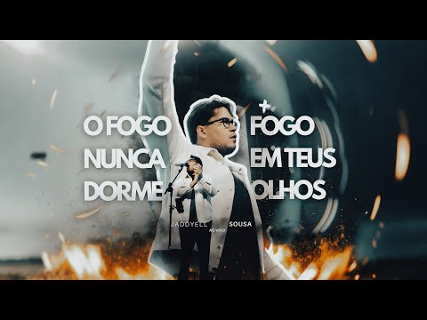 Jaddyell Sousa - O Fogo Nunca Dorme + Fogo Em Teus Olhos (ministração)