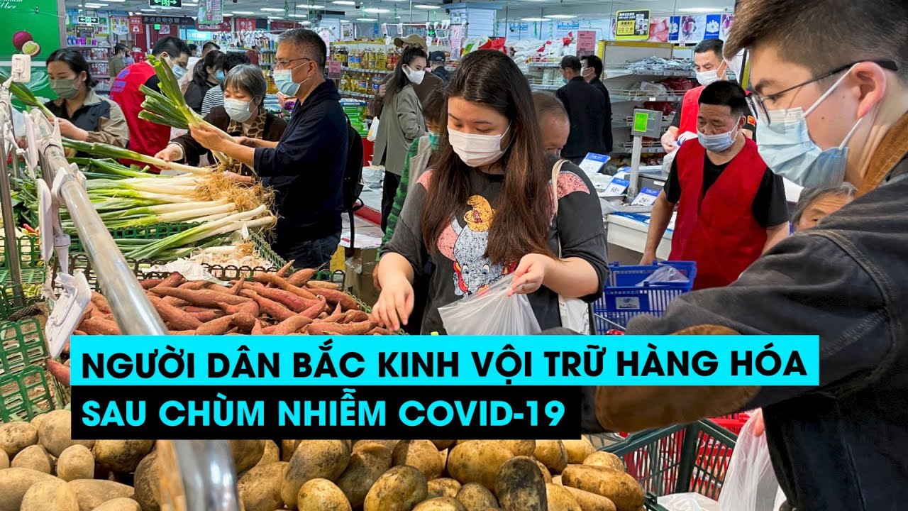 Lo bị phong tỏa như Thượng Hải, nhiều cư dân Bắc Kinh vội trữ hàng hóa sau chùm ca nhiễm Covid 19