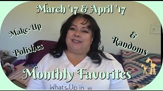March & April 17 Favorites ✨🌞✨ Makeup, Polishes & Randoms
