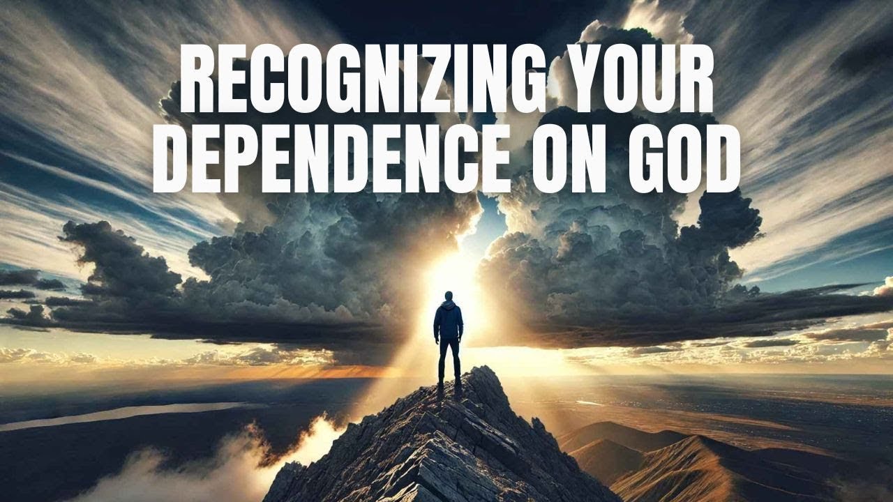 Recognizing Your Dependence on God