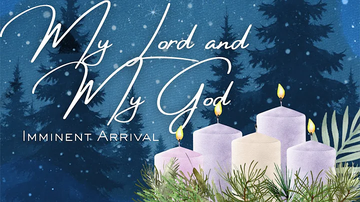 December 21, 2025: Imminent Arrival of My Lord and My God