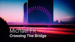 Michael FK - Crossing The Bridge