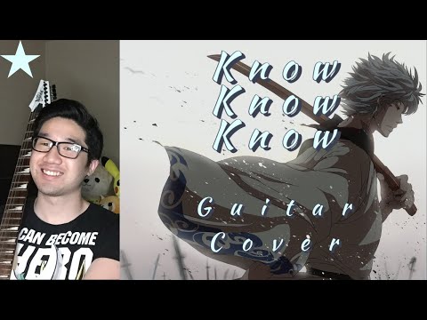Know Know Know - Does (Gintama OP 17 Guitar Cover)